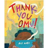 Thank You, Omu! (Caldecott Honor Book) by Oge Mora, 9780316431231