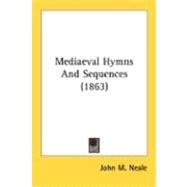 Mediaeval Hymns And Sequences by Neale, John M., 9780548711231