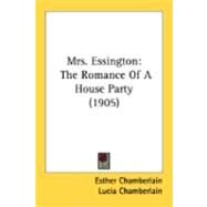 Mrs Essington : The Romance of A House Party (1905) by Chamberlain, Esther; Chamberlain, Lucia; Hutt, Henry, 9780548881231