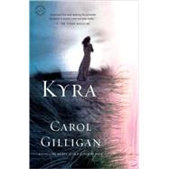Kyra A Novel by Gilligan, Carol, 9780812971231