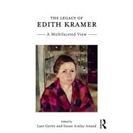 The Legacy of Edith Kramer: A Multifaceted View by Gerity; Lani, 9781138681231