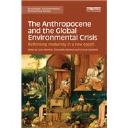 The Anthropocene and the Global Environmental Crisis: Rethinking modernity in a new epoch by Hamilton; Clive, 9781138821231
