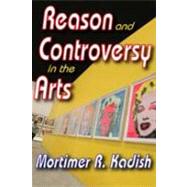 Reason and Controversy in the Arts by Kadish,Mortimer R., 9781412811231