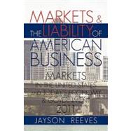 Markets and the Liability of American Business : 2011 Markets in the United States and Todays Economy and Government by Reeves, Jayson, 9781462001231