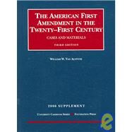 The American First Amendment in the Twenty-first Century, Cases and Materials: 2006 Supplement by Alstyne, William W. Van, 9781599411231