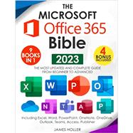 The Microsoft Office 365 Bible: The Most Updated and Complete Guide to Excel, Word, PowerPoint, Outlook, OneNote, OneDrive, Teams, Access, and Publisher from Beginners to Advanced by James Holler, 9798368031231