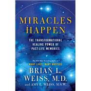 Miracles Happen by Weiss, Brian L.; Weiss, Amy E., 9780062201232