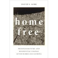 Home Free Prisoner Reentry and Residential Change after Hurricane Katrina by Kirk, David S., 9780190841232