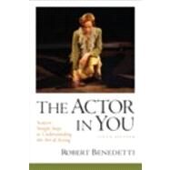 The Actor In You Sixteen Simple Steps to Understanding the Art of Acting by Benedetti, Robert, 9780205781232
