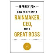 How to Become a Rainmaker, CEO, and a Great Boss Three Business Bestsellers by Fox, Jeffrey J., 9780306831232