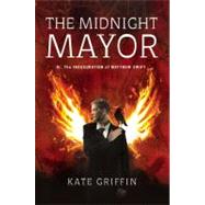 Midnight Mayor : Or, the Inauguration of Matthew Swift by Griffin, Kate, 9780316041232