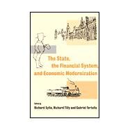 The State, the Financial System and Economic Modernization by Edited by Richard Sylla , Richard Tilly , Gabriel Tortella, 9780521591232