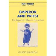 Emperor and Priest: The Imperial Office in Byzantium by Gilbert Dagron , Translated by Jean Birrell, 9780521801232