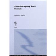 Maoist Insurgency Since Vietnam by Marks,Thomas A., 9780714641232
