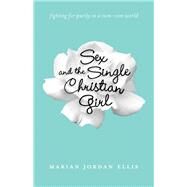 Sex and the Single Christian Girl by Ellis, Marian Jordan, 9780764211232