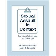 Sexual Assault in Context: Teaching College Men About Gender by Kilmartin,Christopher, 9781138431232