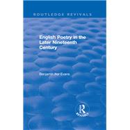 Routledge Revivals: English Poetry in the Later Nineteenth Century (1933) by Evans; B. Ifor, 9781138501232