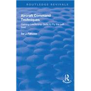 Aircraft Command Techniques: Gaining Leadership Skills to Fly the Left Seat: Gaining Leadership Skills to Fly the Left Seat by Fallucco,Sal, 9781138741232