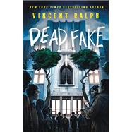 Dead Fake by Vincent Ralph, 9781250441232