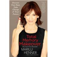 Total Memory Makeover Uncover Your Past, Take Charge of Your Future by Henner, Marilu, 9781451651232