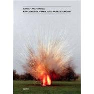 Sarah Pickering: Explosions, Fires and Public Order by Pickering, Sarah, 9781597111232