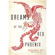 Dreams of the Red Phoenix by Pye, Virginia, 9781609531232