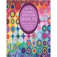 Double Vision Quilts Simply Layer Shapes & Color for Richly Complex Curved Designs by Smith, Louisa L., 9781617451232