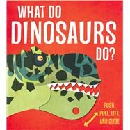What Do Dinosaurs Do? by Watson, Lydia; Daviz, Paul, 9781645171232