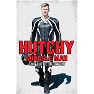 Hutchy Miracle Man by Hutchinson, Ian; MacAuley, Ted, 9781786061232