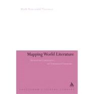 Mapping World Literature International Canonization and Transnational Literatures by Rosendahl Thomsen, Mads, 9781847061232