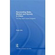 Reconciling State, Market and Society in China: The Long March Toward Prosperity by Urio, Paolo, 9780203861233