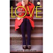 The Opposite of Love A Novel by Buxbaum, Julie, 9780385341233