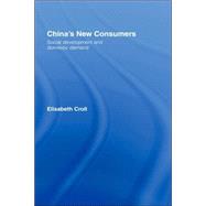 China's New Consumers: Social Development and Domestic Demand by Croll; Elisabeth, 9780415411233