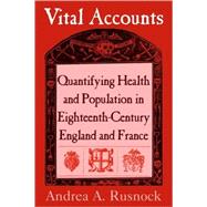 Vital Accounts: Quantifying Health and Population in Eighteenth-Century England and France by Andrea A. Rusnock, 9780521101233