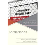 Borderlands Ethnographic Approaches to Security, Power, and Identity by Donnan, Hastings; Wilson, Thomas M., 9780761851233