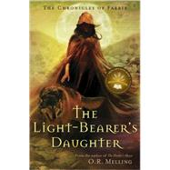 The Chronicles of Faerie The Light-Bearer's Daughter by Melling, O.R., 9780810971233