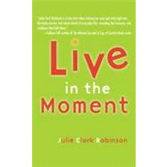 Live In The Moment by Robinson, Julie Clark, 9781582701233