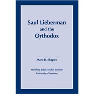 Saul Lieberman And the Orthodox by Shapiro, Marc B., 9781589661233