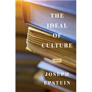 The Ideal of Culture Essays by Epstein, Joseph, 9781604191233