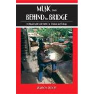 Music from behind the Bridge Steelband Aesthetics and Politics in Trinidad and Tobago by Dudley, Shannon, 9780195321234