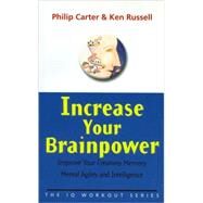 Increase Your Brainpower Improve Your Creativity, Memory, Mental Agility and Intelligence by Carter, Philip; Russell, Ken, 9780471531234