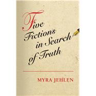 Five Fictions in Search of Truth by Jehlen, Myra, 9780691171234