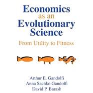 Economics as an Evolutionary Science: From Utility to Fitness by Gandolfi,Anna Sachko, 9780765801234