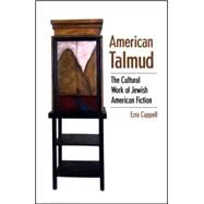 American Talmud : The Cultural Work of Jewish American Fiction by Cappell, Ezra, 9780791471234