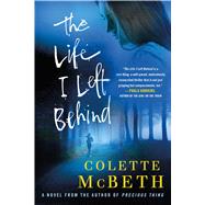 The Life I Left Behind by Mcbeth, Colette, 9781250041234