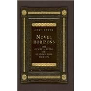 Novel horizons The genre making of Restoration fiction by Bayer, Gerd, 9781784991234