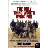 The Only Thing Worth Dying for by Blehm, Eric, 9780061661235