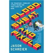 Blood, Sweat, and Pixels,Schreier, Jason,9780062651235