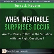 When the Inevitable Surprises Occur. . .  Are You Ready to Diffuse the Situation with the Right Questions? by Fadem, Terry J., 9780137061235