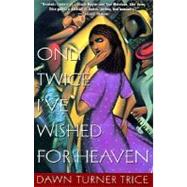 Only Twice I've Wished for Heaven by TRICE, DAWN TURNER, 9780385491235